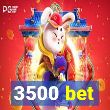 3500 bet